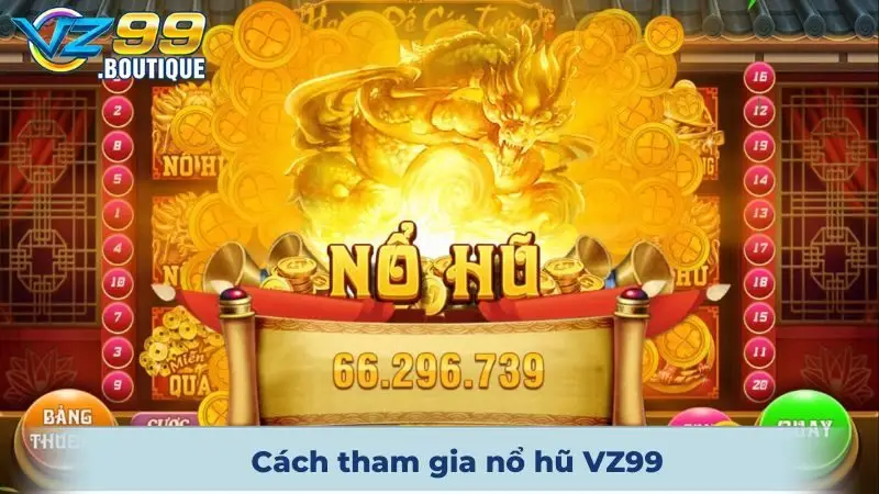 Cách tham gia nổ hũ VZ99