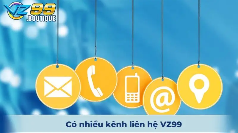 Có nhiều kênh liên hệ VZ99