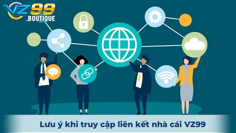Lưu ý khi truy cập liên kết nhà cái VZ99