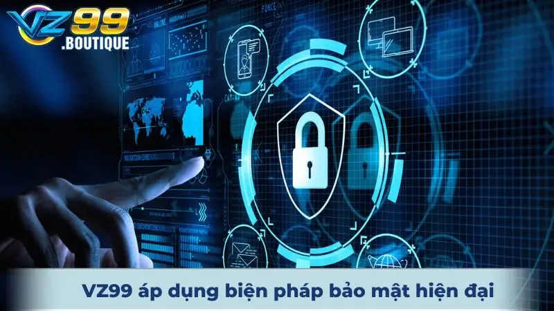 VZ99 áp dụng biện pháp bảo mật hiện đại